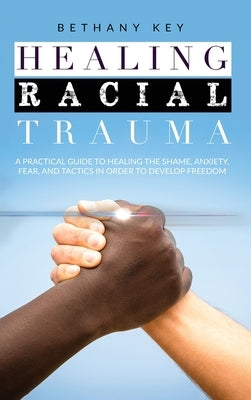 Healing Racial Trauma by Key, Bethany