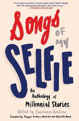 Songs of My Selfie: An Anthology of Millennial Stories by Renfrow, Constance