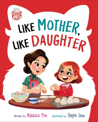 Disney/Pixar Turning Red: Like Mother, Like Daughter by Yim, Natasha