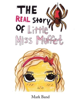 The Real Story of Little Miss Muffet by Band, Mark