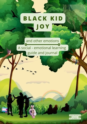 Black Kid Joy and other emotions: A social - emotional learning guide and journal by Walker, Lisa