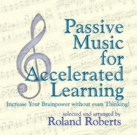 Passive Music for Accelerated Learning CD's: Increase Your Brainpower Without Even Thinking! by Roberts, Roland