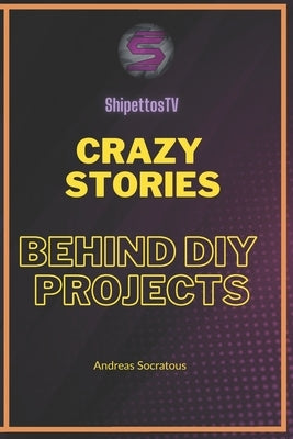 Crazy stories behind DIY Projects by Socratous, Andreas