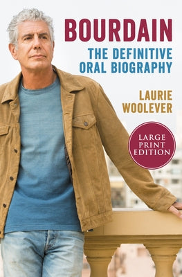 Bourdain: The Definitive Oral Biography by Woolever, Laurie