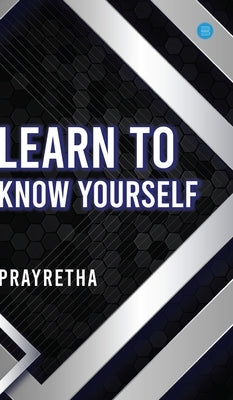 Learn to Know Yourself by Prayretha