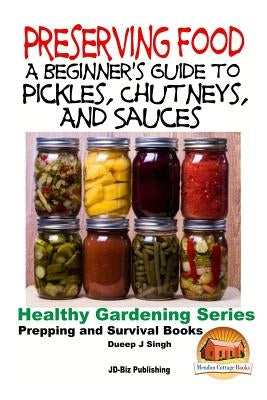 Preserving Food - A Beginner's Guide to Pickles, Chutneys and Sauces by Davidson, John