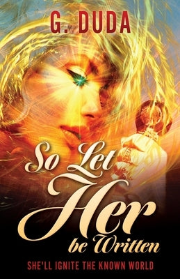 So Let Her be Written: She'll ignite the known world by Duda, G.