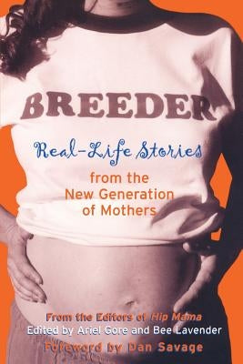 Breeder: Real-Life Stories from the New Generation of Mothers by Gore, Ariel