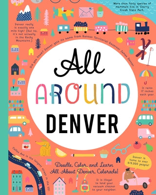 All Around Denver: Doodle, Color, and Learn All about Denver, Colorado! by You Are Here Books