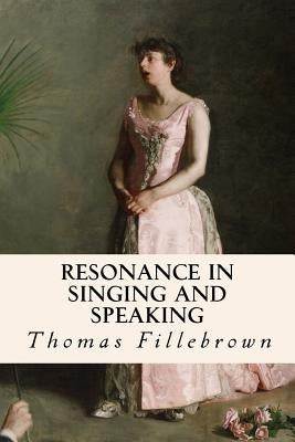 Resonance in Singing and Speaking by Fillebrown, Thomas