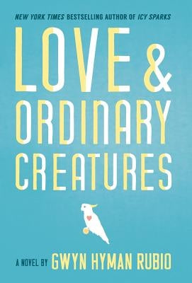 Love and Ordinary Creatures by Hyman Rubio, Gwyn