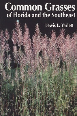 Common Grasses of Florida & The Southeast by Yarlett, Lewis L.