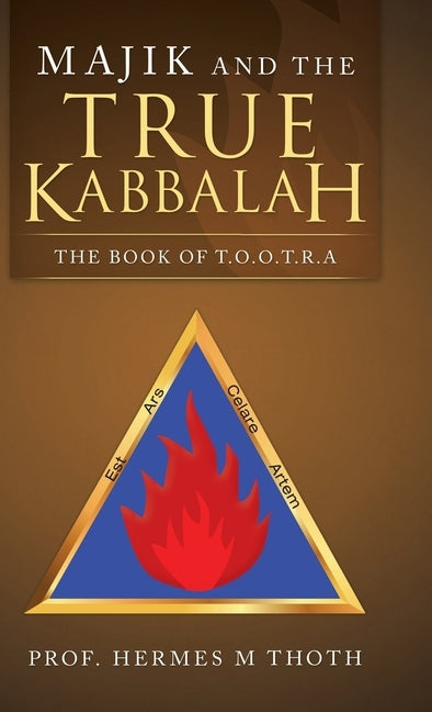 Majik and the True Kabbalah: The Book of T.O.O.T.R.A by Thoth, Hermes M.