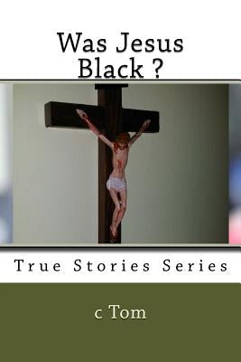 Was Jesus Black ? by Tom, C.