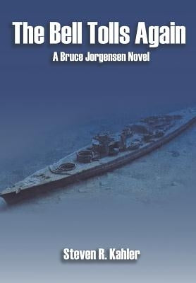 The Bell Tolls Again: A Bruce Jorgensen Novel by R. Kahler, Steven