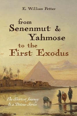 From Senenmut and Yahmose to the First Exodus by Petter, E. William