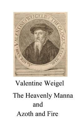 The Heavenly Manna - Azoth and Fire by Weigel, Valentine