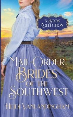 Mail-Order Brides of the Southwest 3-Book Collection by Vanlandingham, Heidi