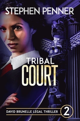 Tribal Court: David Brunelle Legal Thriller #2 by Penner, Stephen