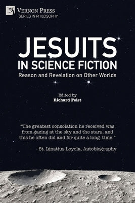 Jesuits in Science Fiction: Reason and Revelation on Other Worlds by Feist, Richard