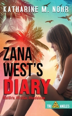 Zana West's Diary: #CaliGirls, #FirstCar, and #HonoluluLaw by Nohr, Katharine M.