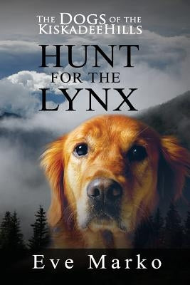 The Dogs of the Kiskadee Hills: Hunt for the Lynx by Marko, Eve