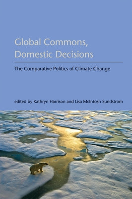 Global Commons, Domestic Decisions: The Comparative Politics of Climate Change by Harrison, Kathryn