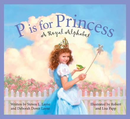 P Is for Princess: A Royal Alphabet by Layne, Steven L.