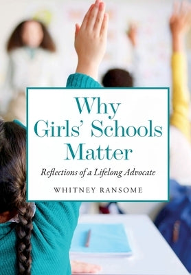 Why Girls' Schools Matter: Reflections of a Lifelong Advocate by Ransome, Whitney