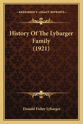 History Of The Lybarger Family (1921) by Lybarger, Donald Fisher