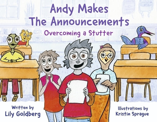 Andy Makes the Announcements: Overcoming a Stutter by Goldberg, Lily