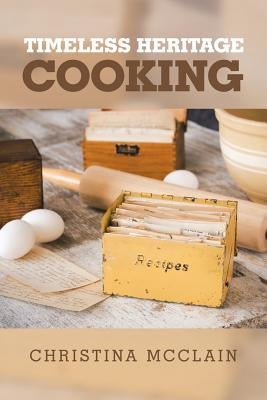 Timeless Heritage Cooking by McClain, Christina