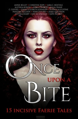 Once Upon A Bite: Fifteen Incisive Faerie Tales by Bellet, Annie