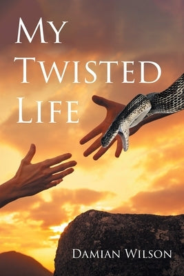 My Twisted Life by Wilson, Damian