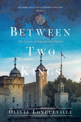 Between Two Kings by Longueville, Olivia