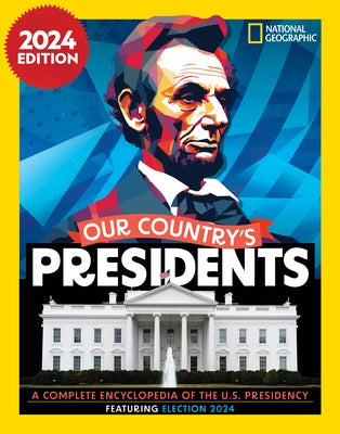 Our Country's Presidents: A Complete Encyclopedia of the U.S. Presidency, 2024 Edition by National Geographic