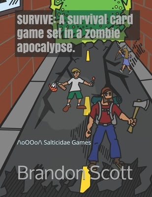 Survive: A survival card game set in a zombie apocalypse. by Scott, Brandon