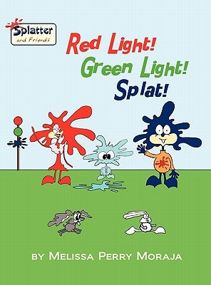 Red Light, Green Light, Splat - Splatter and Friends by Moraja, Melissa Perry