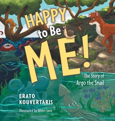 Happy to Be Me!: The Story of Argo the Snail by Kouvertaris, Erato