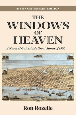 The Windows of Heaven (25th Anniversary Edition): A Novel of Galveston's Great Storm of 1900 by Rozelle, Ron