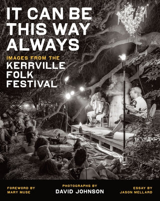 It Can Be This Way Always: Images from the Kerrville Folk Festival by Johnson, David