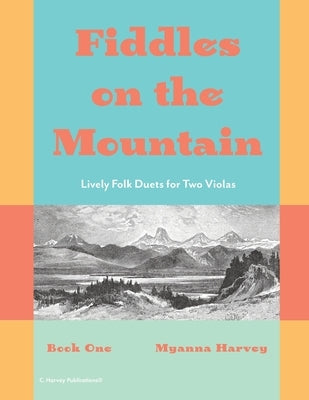 Fiddles on the Mountain, Lively Folk Duets for Two Violas, Book One by Harvey, Myanna