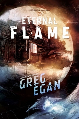 The Eternal Flame: Orthogonal Book Two by Egan, Greg