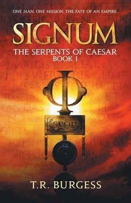 Signum: In an alternate first century Rome, treachery casts a long shadow... by Burgess, T. R.