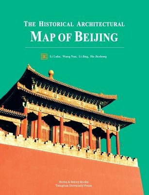 The Historical Architectural Map of Beijing by Li, Luke