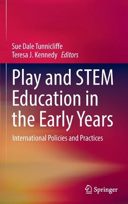 Play and Stem Education in the Early Years: International Policies and Practices by Tunnicliffe, Sue Dale