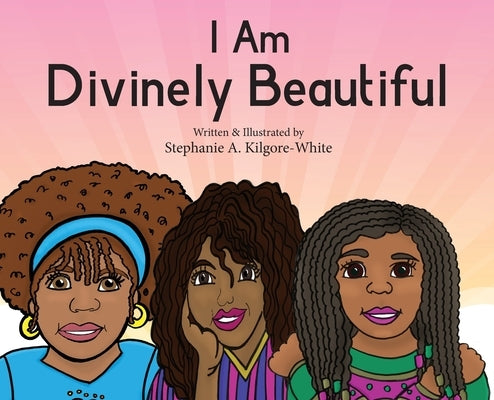 I Am Divinely Beautiful by Kilgore-White, Stephanie a.