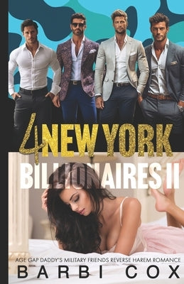 4 New York Billionaires: Age Gap Daddy's Military Friends Reverse Harem Romance Collection 2 by Cox, Barbi