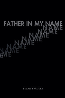 Father in My Name by Acosta, Bremer