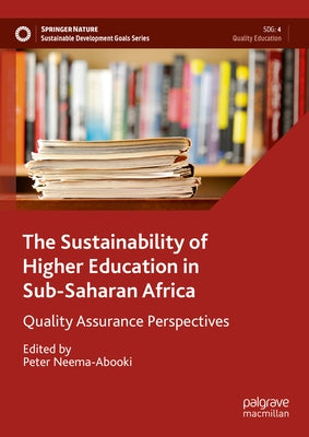 The Sustainability of Higher Education in Sub-Saharan Africa: Quality Assurance Perspectives by Neema-Abooki, Peter